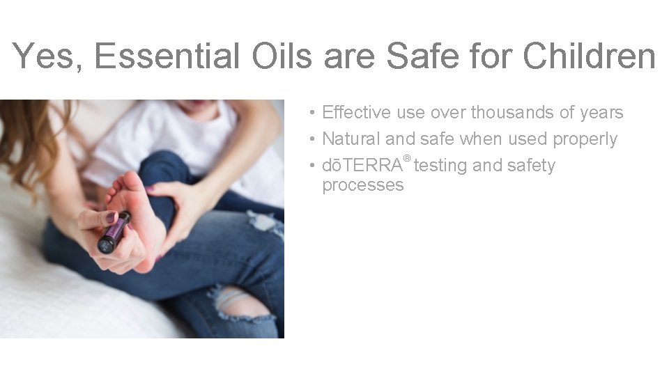 Yes, Essential Oils are Safe for Children • Effective use over thousands of years