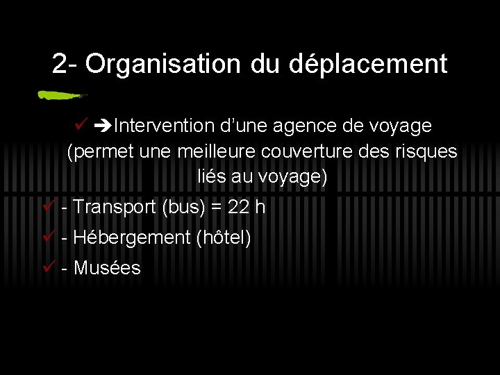 2 - Organisation du déplacement ü Intervention d’une agence de voyage (permet une meilleure