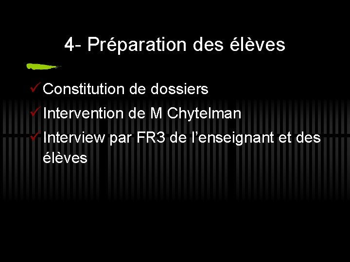 4 - Préparation des élèves ü Constitution de dossiers ü Intervention de M Chytelman