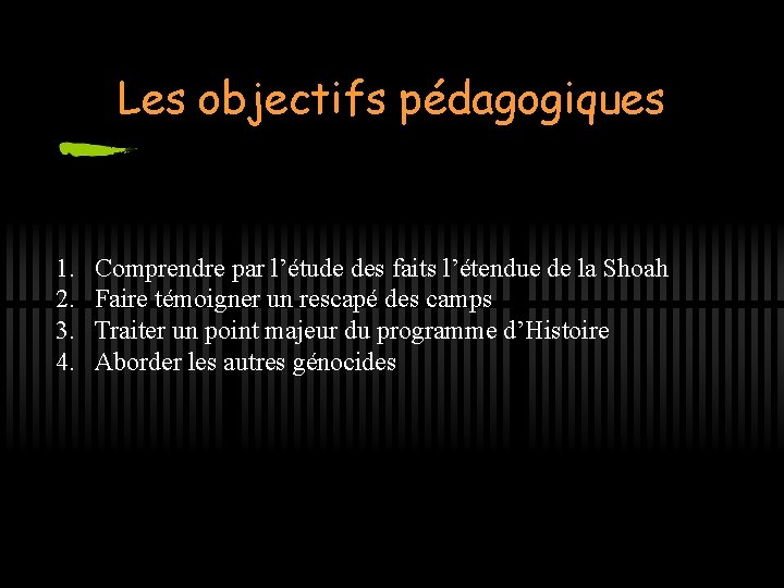 Les objectifs pédagogiques 1. 2. 3. 4. Comprendre par l’étude des faits l’étendue de