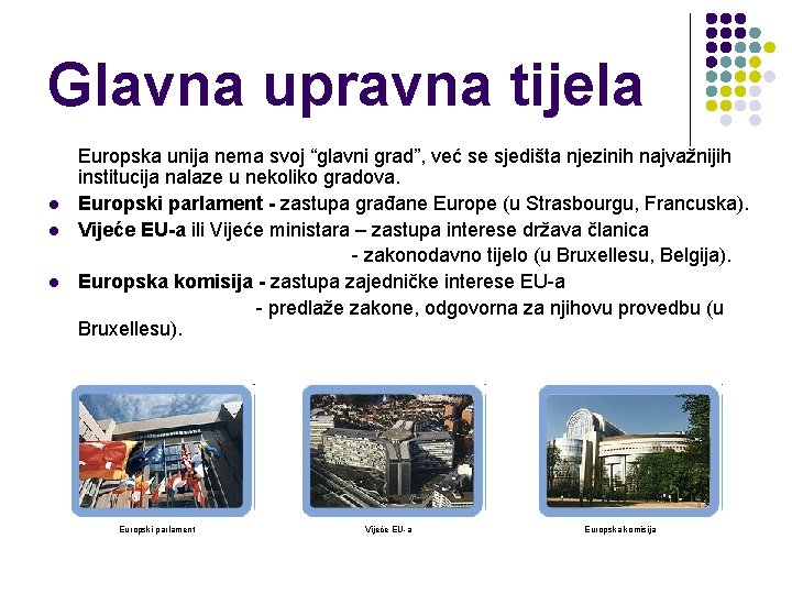 Glavna upravna tijela l l l Europska unija nema svoj “glavni grad”, već se