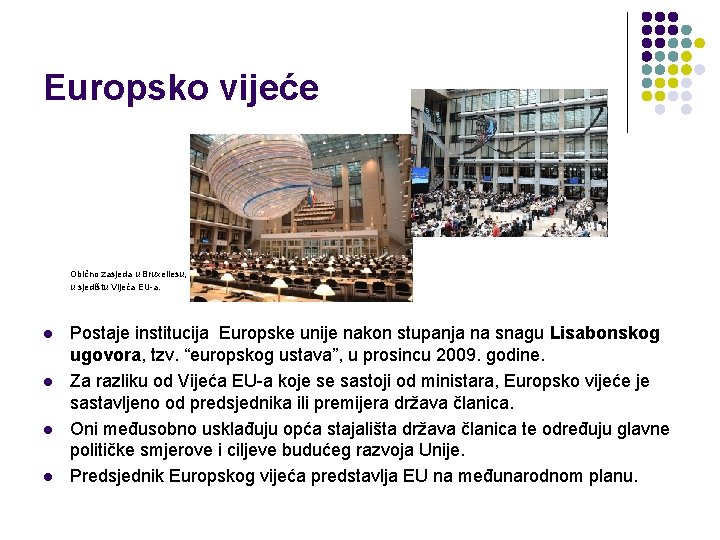 Europsko vijeće Obično zasjeda u Bruxellesu, u sjedištu Vijeća EU-a. l l Postaje institucija