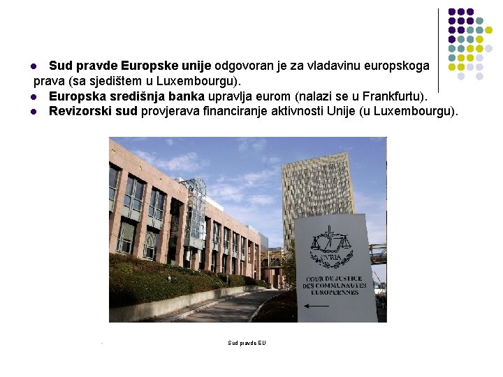 Sud pravde Europske unije odgovoran je za vladavinu europskoga prava (sa sjedištem u Luxembourgu).