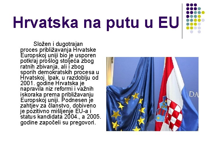 Hrvatska na putu u EU Složen i dugotrajan proces približavanja Hrvatske Europskoj uniji bio