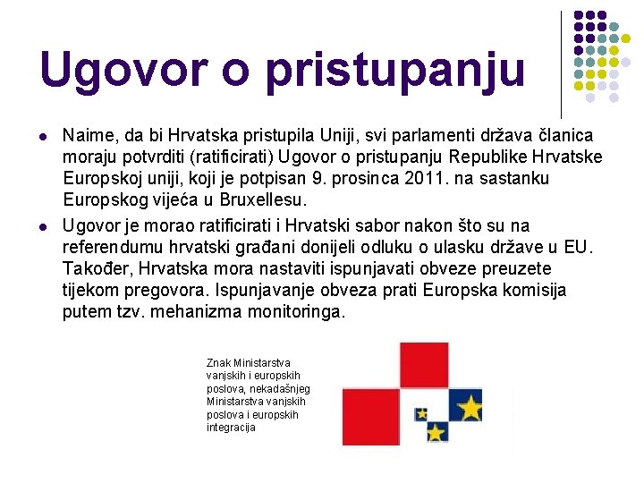 Ugovor o pristupanju l l Naime, da bi Hrvatska pristupila Uniji, svi parlamenti država