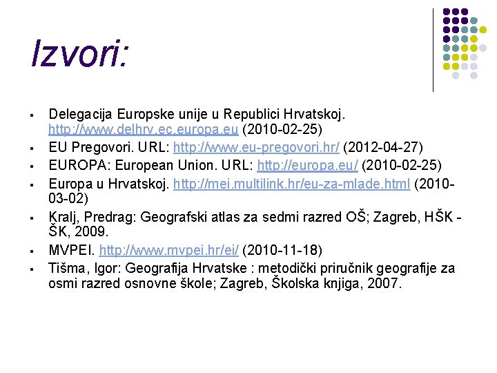 Izvori: § § § § Delegacija Europske unije u Republici Hrvatskoj. http: //www. delhrv.