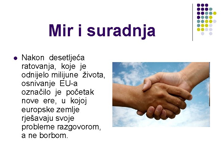 Mir i suradnja l Nakon desetljeća ratovanja, koje je odnijelo milijune života, osnivanje EU-a