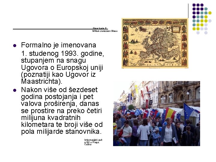 Stare karte II, Willem Janszoon Blaeu l l Formalno je imenovana 1. studenog 1993.