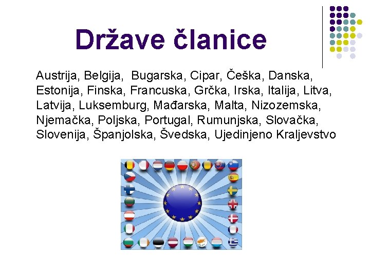 Države članice Austrija, Belgija, Bugarska, Cipar, Češka, Danska, Estonija, Finska, Francuska, Grčka, Irska, Italija,