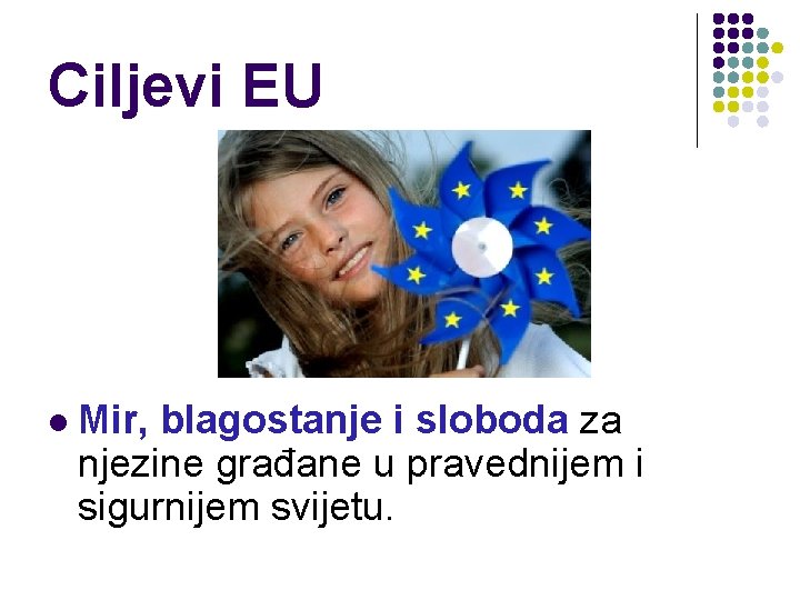 Ciljevi EU l Mir, blagostanje i sloboda za njezine građane u pravednijem i sigurnijem