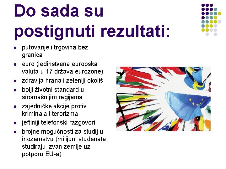 Do sada su postignuti rezultati: l l l l putovanje i trgovina bez granica
