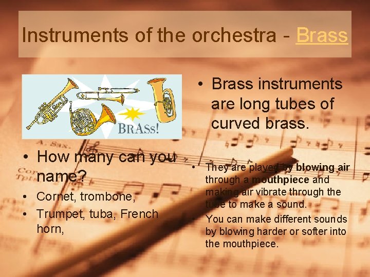 Instruments of the orchestra - Brass • Brass instruments are long tubes of curved