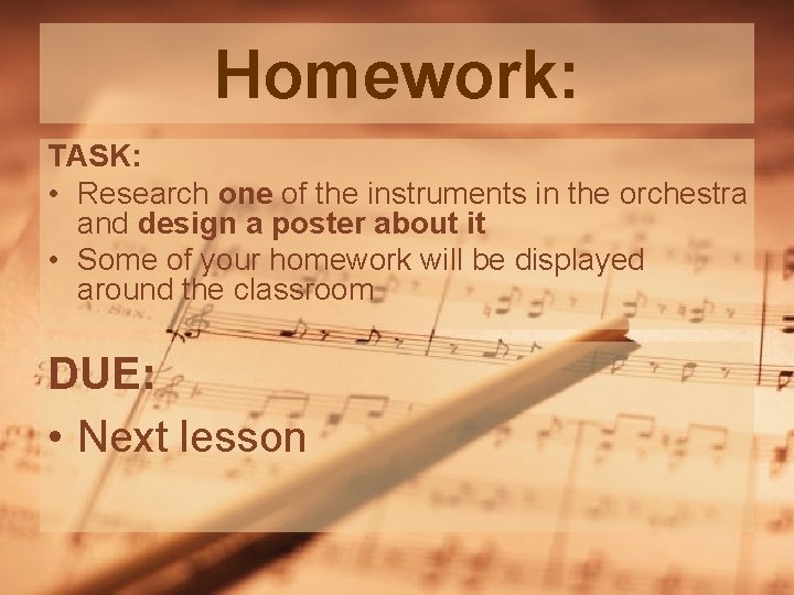 Homework: TASK: • Research one of the instruments in the orchestra and design a