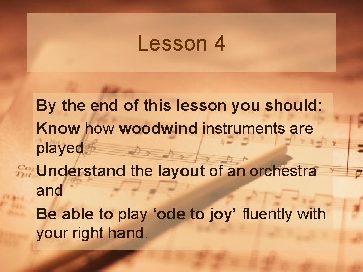Lesson 4 By the end of this lesson you should: Know how woodwind instruments