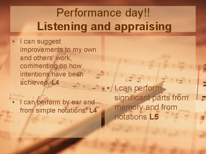 Performance day!! Listening and appraising • I can suggest improvements to my own and