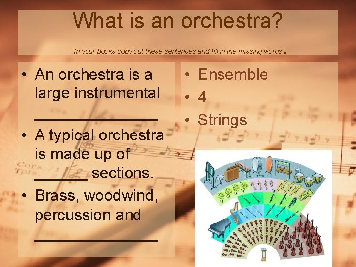 What is an orchestra? . In your books copy out these sentences and fill