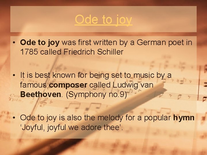 Ode to joy • Ode to joy was first written by a German poet