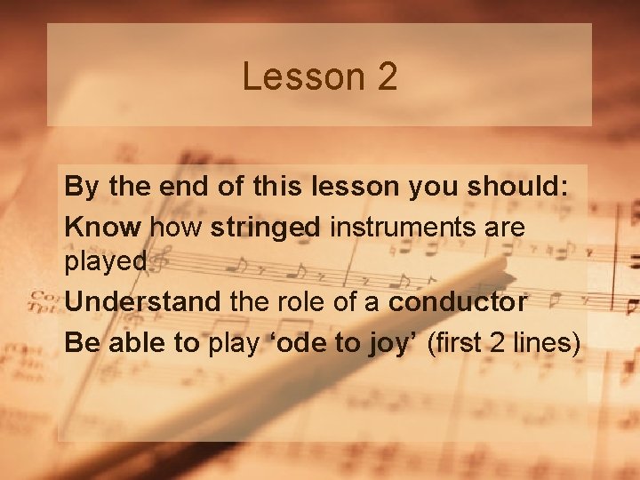 Lesson 2 By the end of this lesson you should: Know how stringed instruments