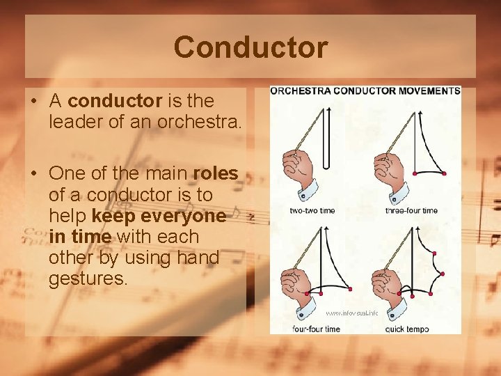 Conductor • A conductor is the leader of an orchestra. • One of the