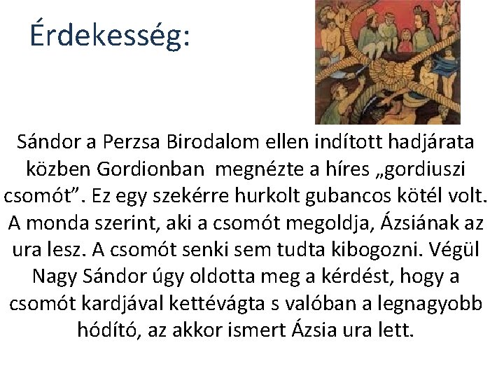Érdekesség: Sándor a Perzsa Birodalom ellen indított hadjárata közben Gordionban megnézte a híres „gordiuszi Érdekesség: Sándor a Perzsa Birodalom ellen indított hadjárata közben Gordionban megnézte a híres „gordiuszi