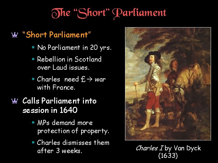 The “Short” Parliament a “Short Parliament” § No Parliament in 20 yrs. § Rebellion