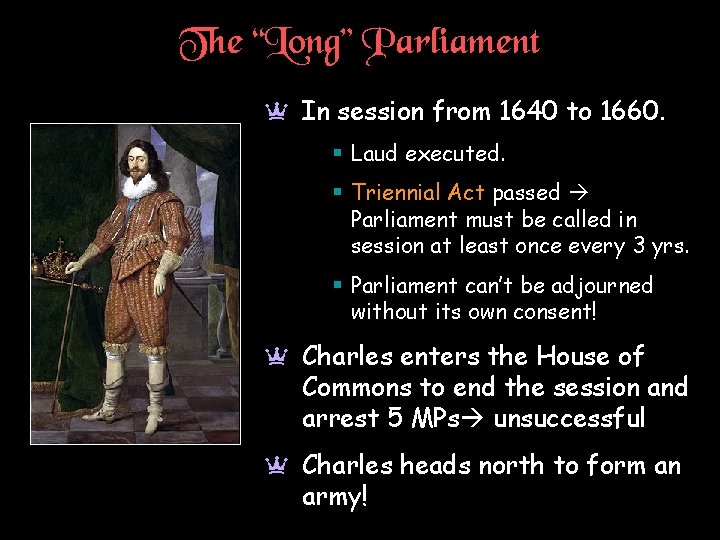 The “Long” Parliament a In session from 1640 to 1660. § Laud executed. §