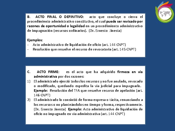 B. ACTO FINAL O DEFINITIVO: acto que concluye o cierra el procedimiento administrativo constitutivo,