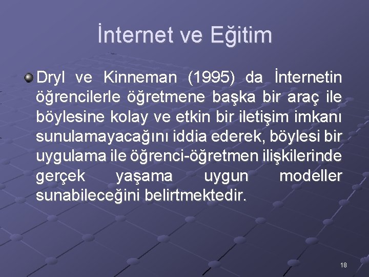 İnternet ve Eğitim Dryl ve Kinneman (1995) da İnternetin öğrencilerle öğretmene başka bir araç