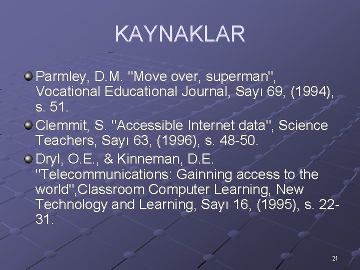 KAYNAKLAR Parmley, D. M. "Move over, superman", Vocational Educational Journal, Sayı 69, (1994), s.