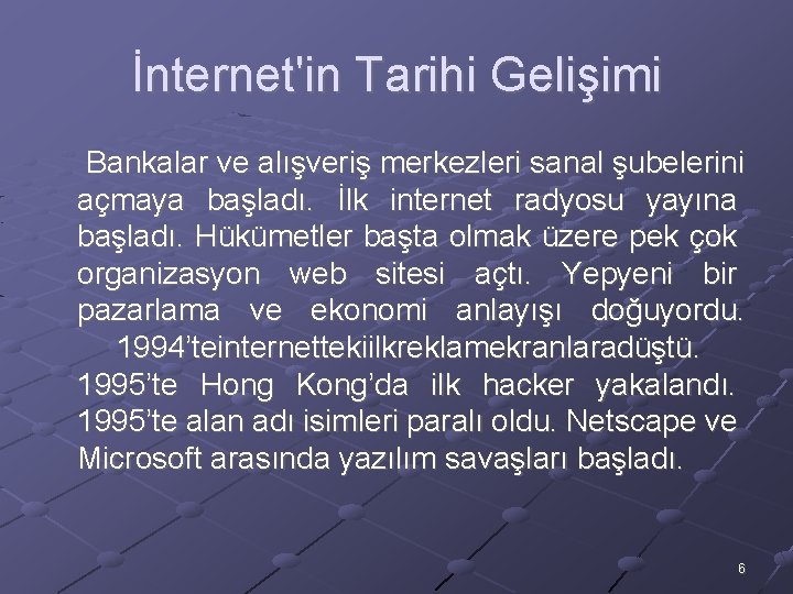 İnternet'in Tarihi Gelişimi Bankalar ve alışveriş merkezleri sanal şubelerini açmaya başladı. İlk internet radyosu