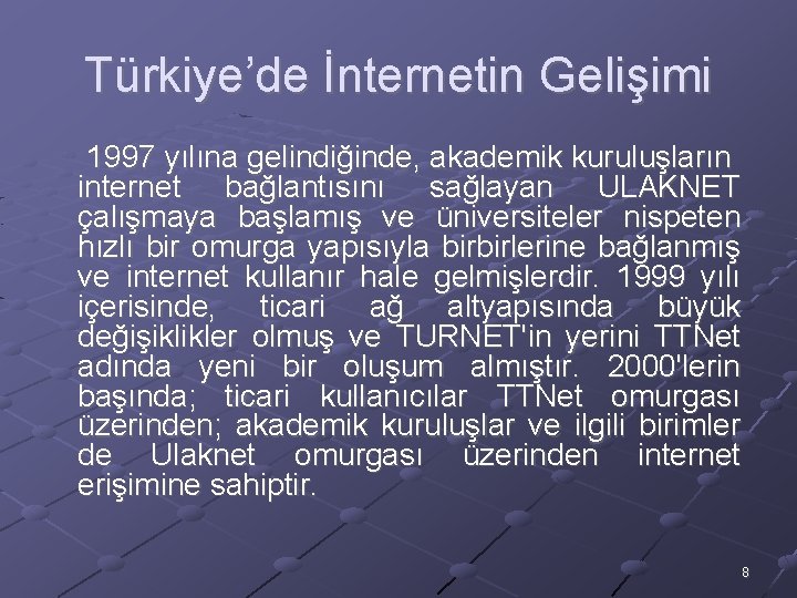 Türkiye’de İnternetin Gelişimi 1997 yılına gelindiğinde, akademik kuruluşların internet bağlantısını sağlayan ULAKNET çalışmaya başlamış