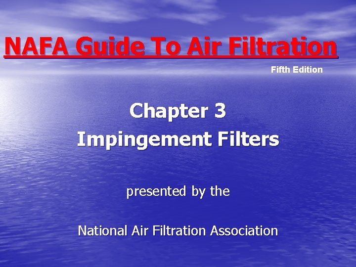 NAFA Guide To Air Filtration Fifth Edition Chapter 3 Impingement Filters presented by the NAFA Guide To Air Filtration Fifth Edition Chapter 3 Impingement Filters presented by the