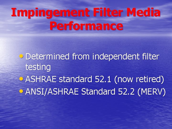 Impingement Filter Media Performance • Determined from independent filter testing • ASHRAE standard 52. Impingement Filter Media Performance • Determined from independent filter testing • ASHRAE standard 52.