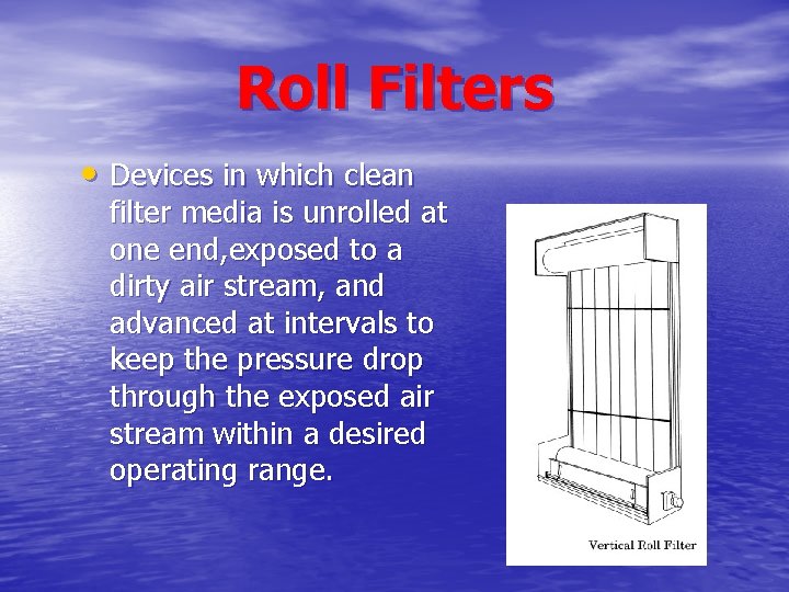 Roll Filters • Devices in which clean filter media is unrolled at one end, Roll Filters • Devices in which clean filter media is unrolled at one end,
