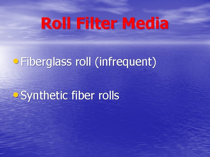Roll Filter Media • Fiberglass roll (infrequent) • Synthetic fiber rolls Roll Filter Media • Fiberglass roll (infrequent) • Synthetic fiber rolls