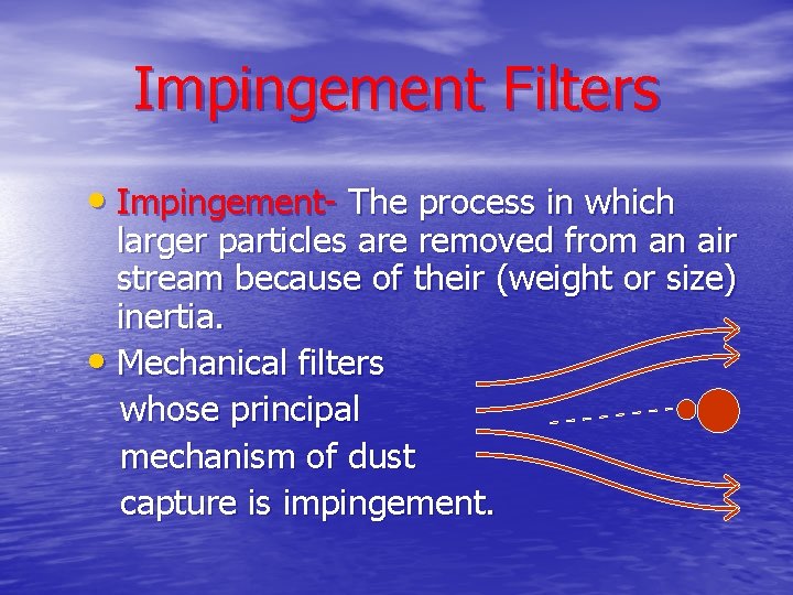 Impingement Filters • Impingement- The process in which larger particles are removed from an Impingement Filters • Impingement- The process in which larger particles are removed from an