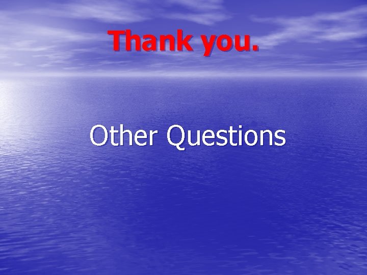 Thank you. Other Questions Thank you. Other Questions