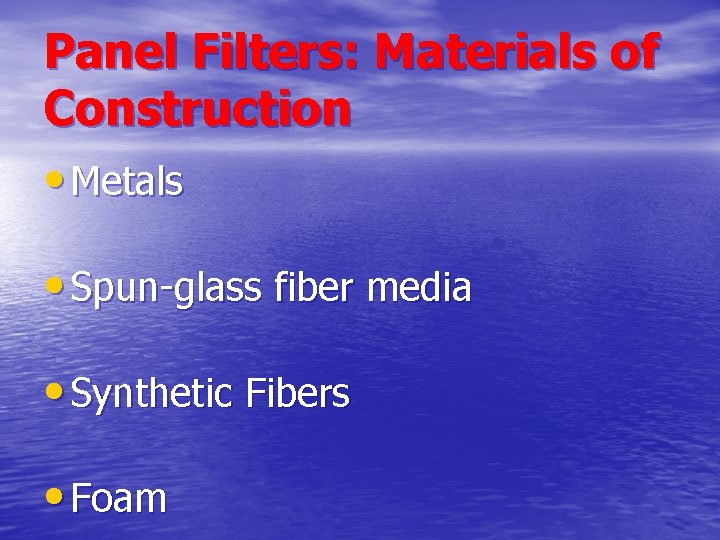 Panel Filters: Materials of Construction • Metals • Spun-glass fiber media • Synthetic Fibers Panel Filters: Materials of Construction • Metals • Spun-glass fiber media • Synthetic Fibers