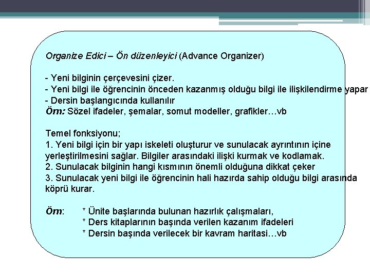 Organize Edici – Ön düzenleyici (Advance Organizer) - Yeni bilginin çerçevesini çizer. - Yeni