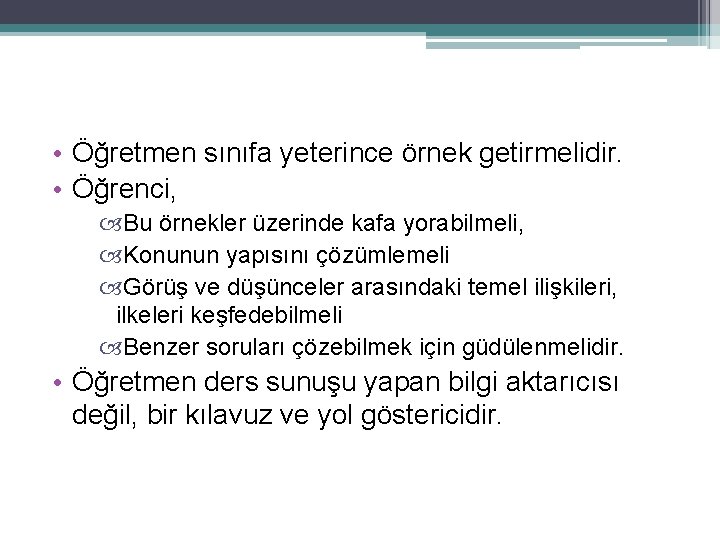  • Öğretmen sınıfa yeterince örnek getirmelidir. • Öğrenci, Bu örnekler üzerinde kafa yorabilmeli,