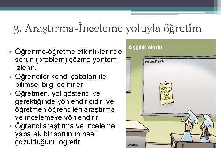 3. Araştırma-İnceleme yoluyla öğretim • Öğrenme-öğretme etkinliklerinde sorun (problem) çözme yöntemi izlenir. • Öğrenciler