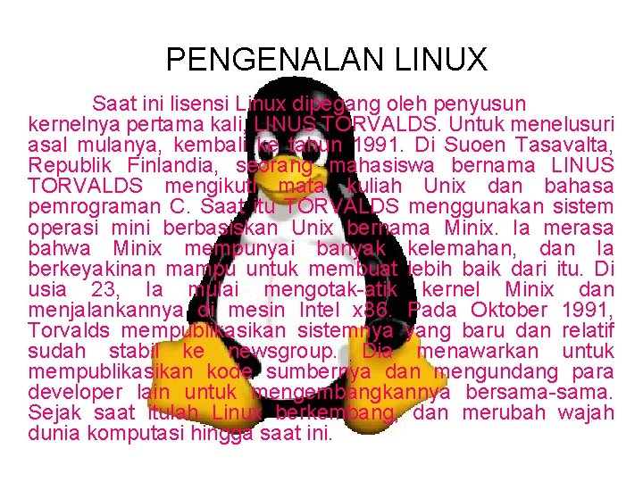 PENGENALAN LINUX Saat ini lisensi Linux dipegang oleh penyusun kernelnya pertama kali, LINUS TORVALDS.