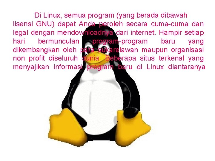 Di Linux, semua program (yang berada dibawah lisensi GNU) dapat Anda peroleh secara cuma-cuma