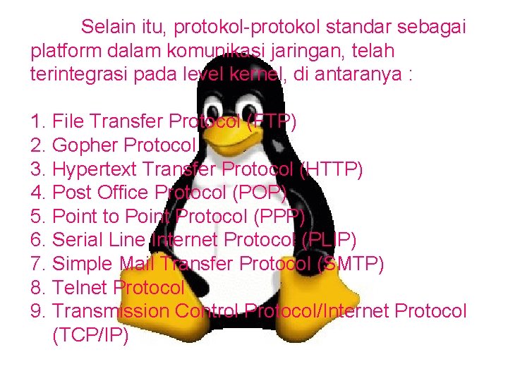 Selain itu, protokol-protokol standar sebagai platform dalam komunikasi jaringan, telah terintegrasi pada level kernel,