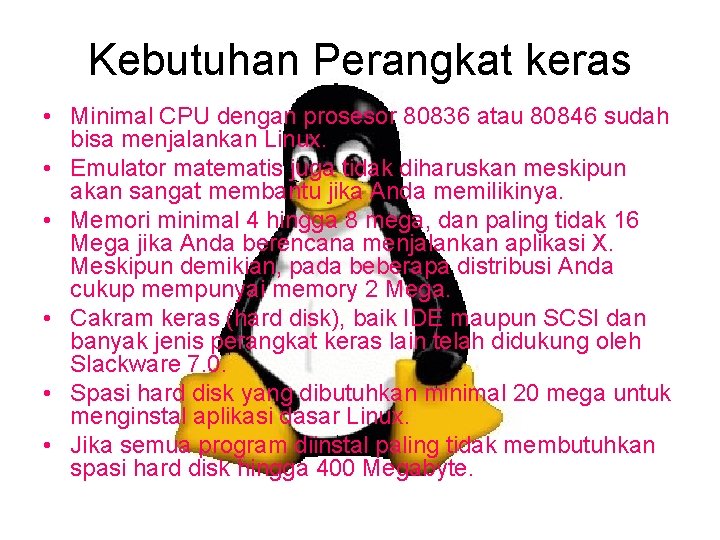 Kebutuhan Perangkat keras • Minimal CPU dengan prosesor 80836 atau 80846 sudah bisa menjalankan
