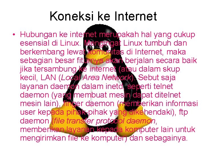 Koneksi ke Internet • Hubungan ke internet merupakah hal yang cukup esensial di Linux.