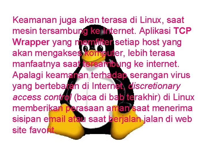 Keamanan juga akan terasa di Linux, saat mesin tersambung ke Internet. Aplikasi TCP Wrapper