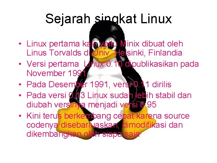 Sejarah singkat Linux • Linux pertama kali, yaitu Minix dibuat oleh Linus Torvalds di