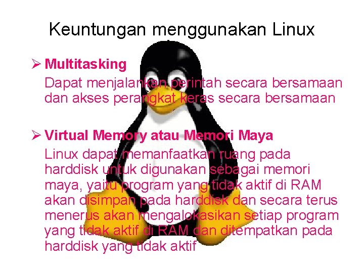 Keuntungan menggunakan Linux Ø Multitasking Dapat menjalankan perintah secara bersamaan dan akses perangkat keras