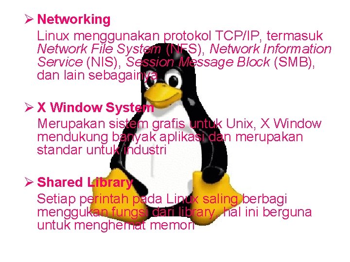 Ø Networking Linux menggunakan protokol TCP/IP, termasuk Network File System (NFS), Network Information Service